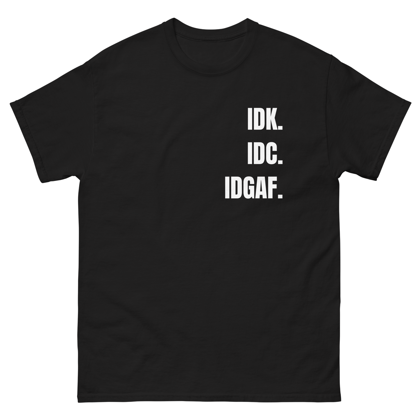 IDK. IDC. IDGAF. tee