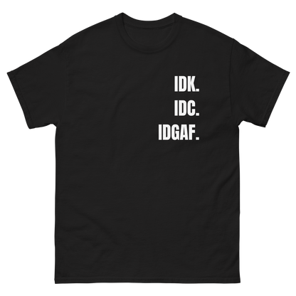 IDK. IDC. IDGAF. tee