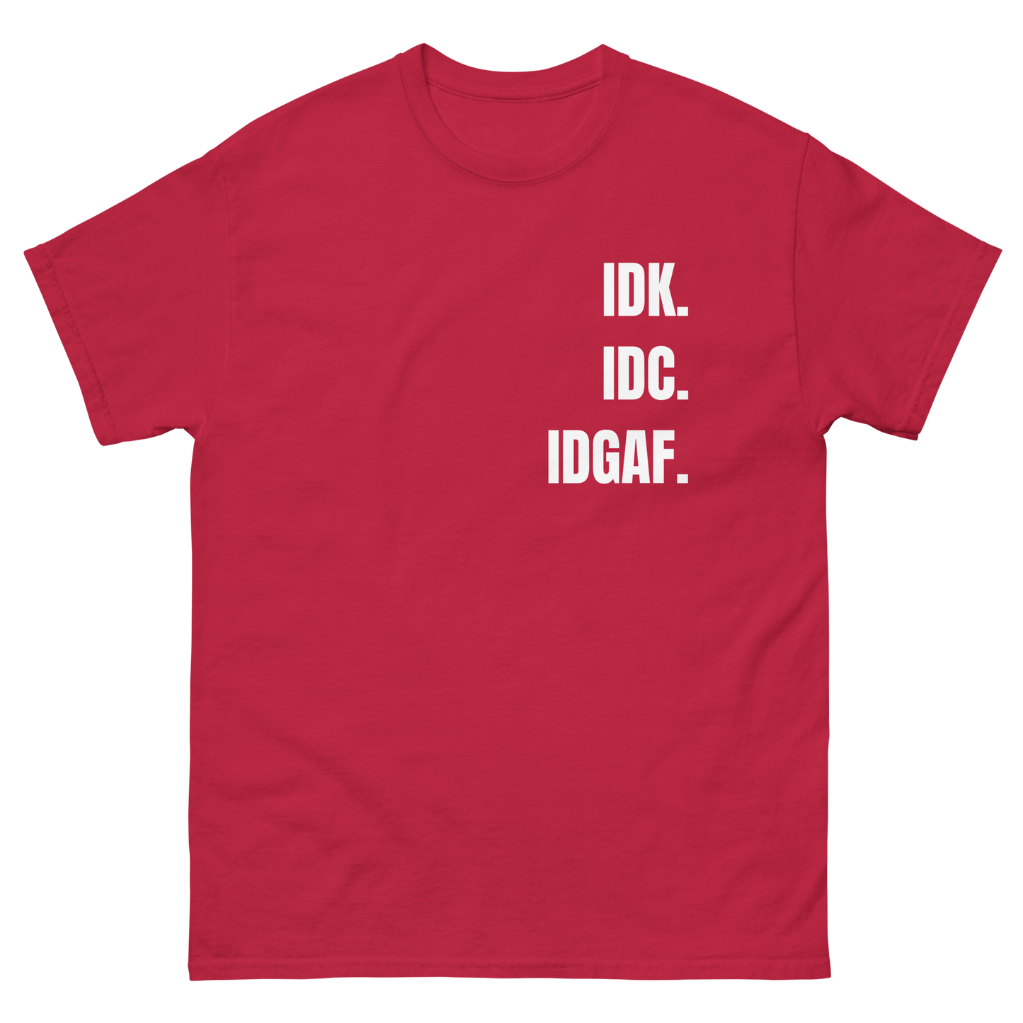 IDK. IDC. IDGAF. tee