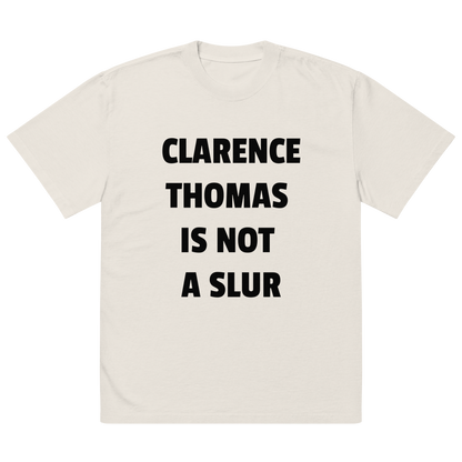 CLARENCE THOMAS IS NOT A SLUR oversized faded tee