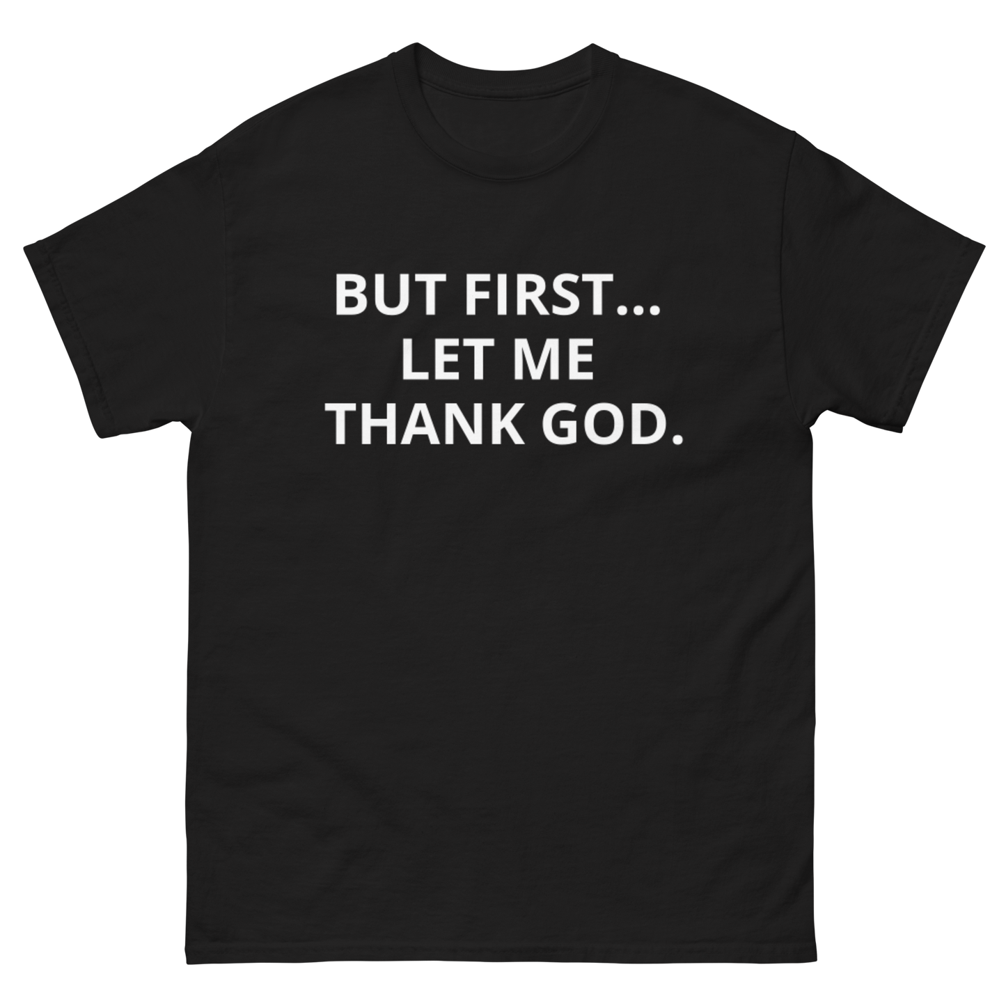 BUT FIRST... LET ME THANK GOD tee