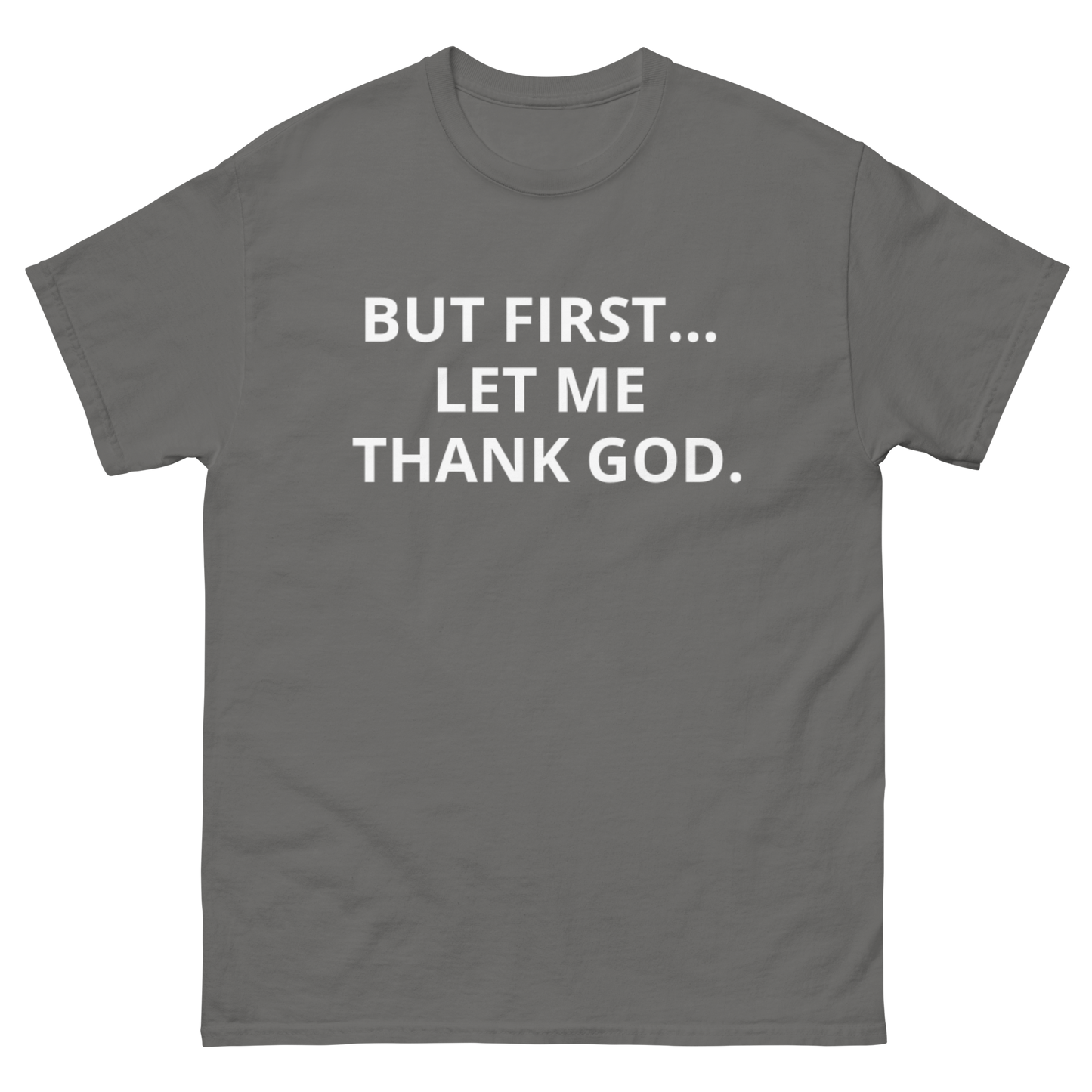 BUT FIRST... LET ME THANK GOD tee