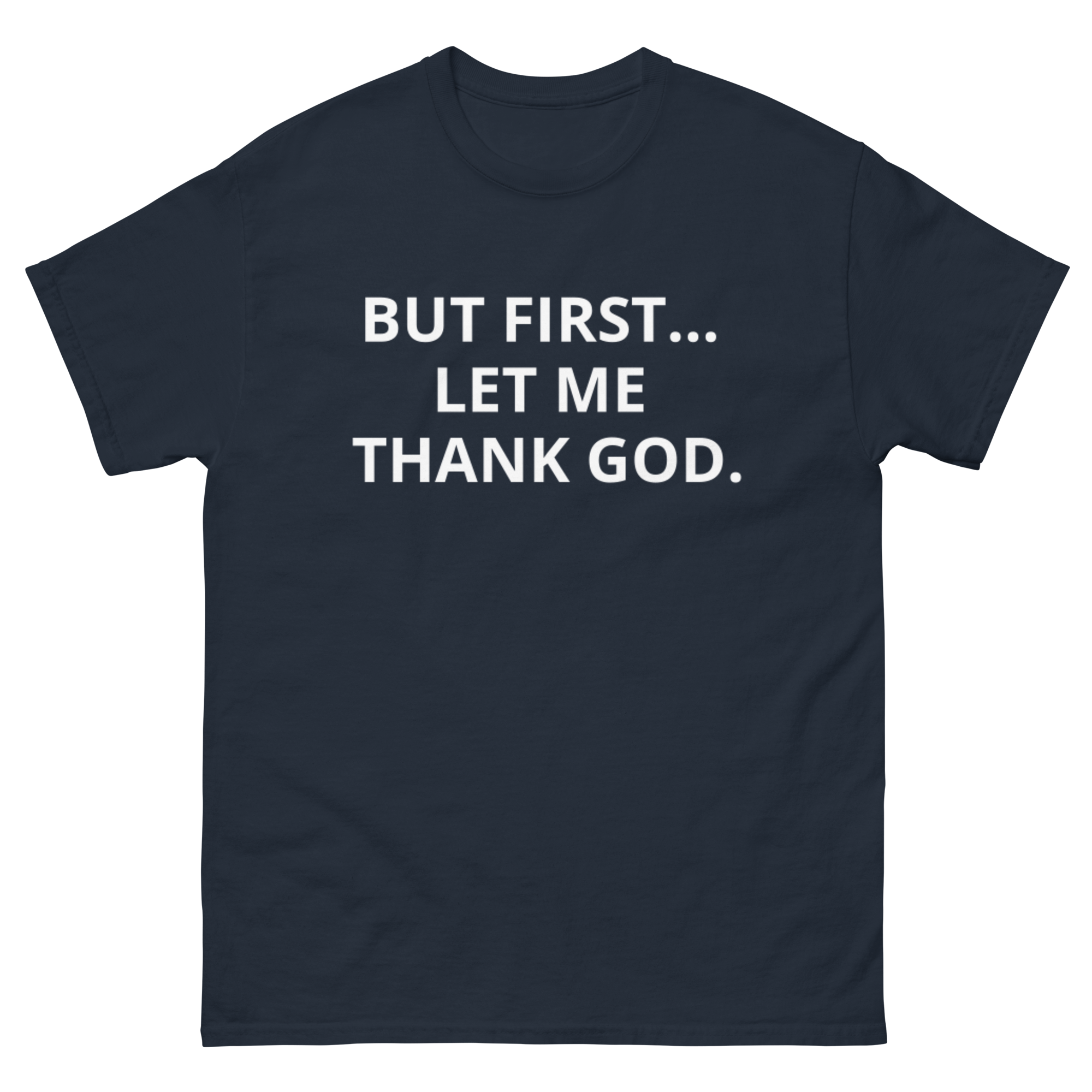 BUT FIRST... LET ME THANK GOD tee