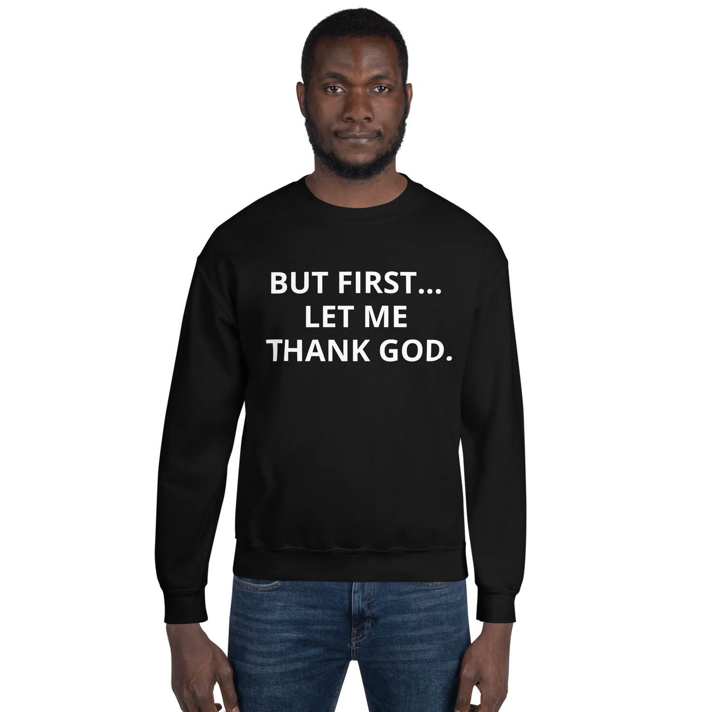 BUT FIRST... LET ME THANK GOD Sweatshirt