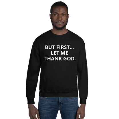 BUT FIRST... LET ME THANK GOD Sweatshirt