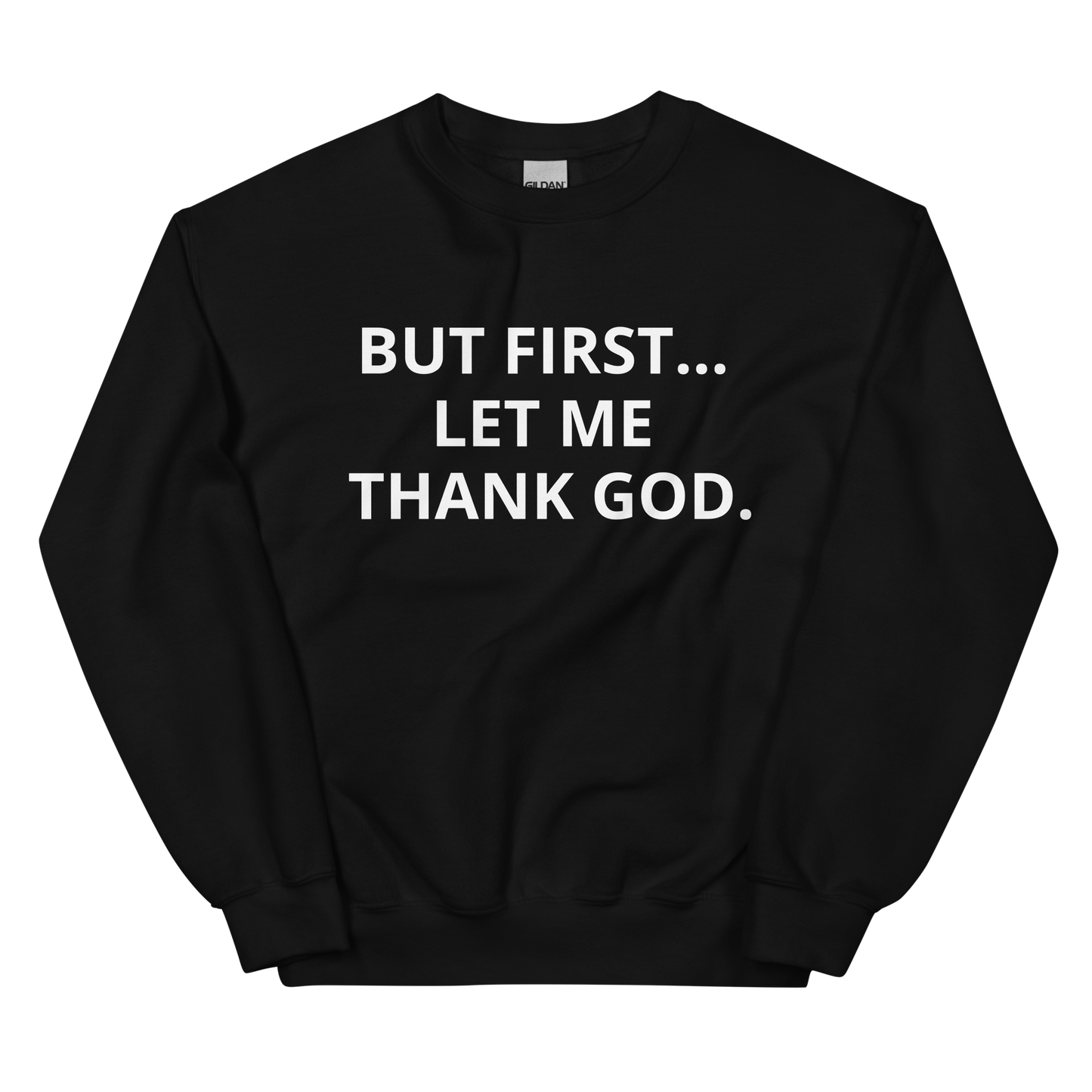 BUT FIRST... LET ME THANK GOD Sweatshirt