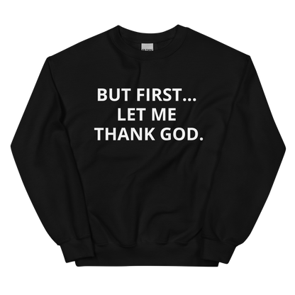 BUT FIRST... LET ME THANK GOD Sweatshirt