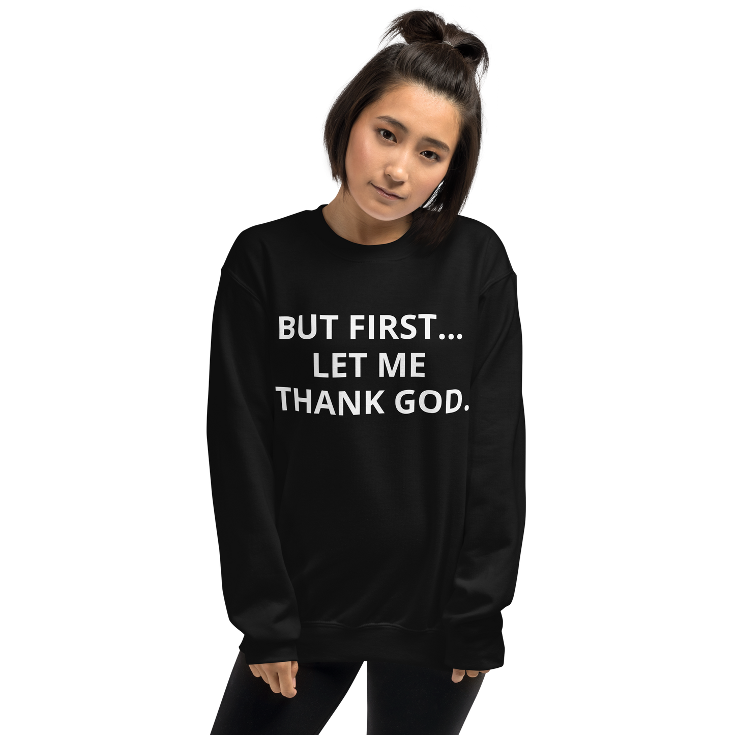 BUT FIRST... LET ME THANK GOD Sweatshirt