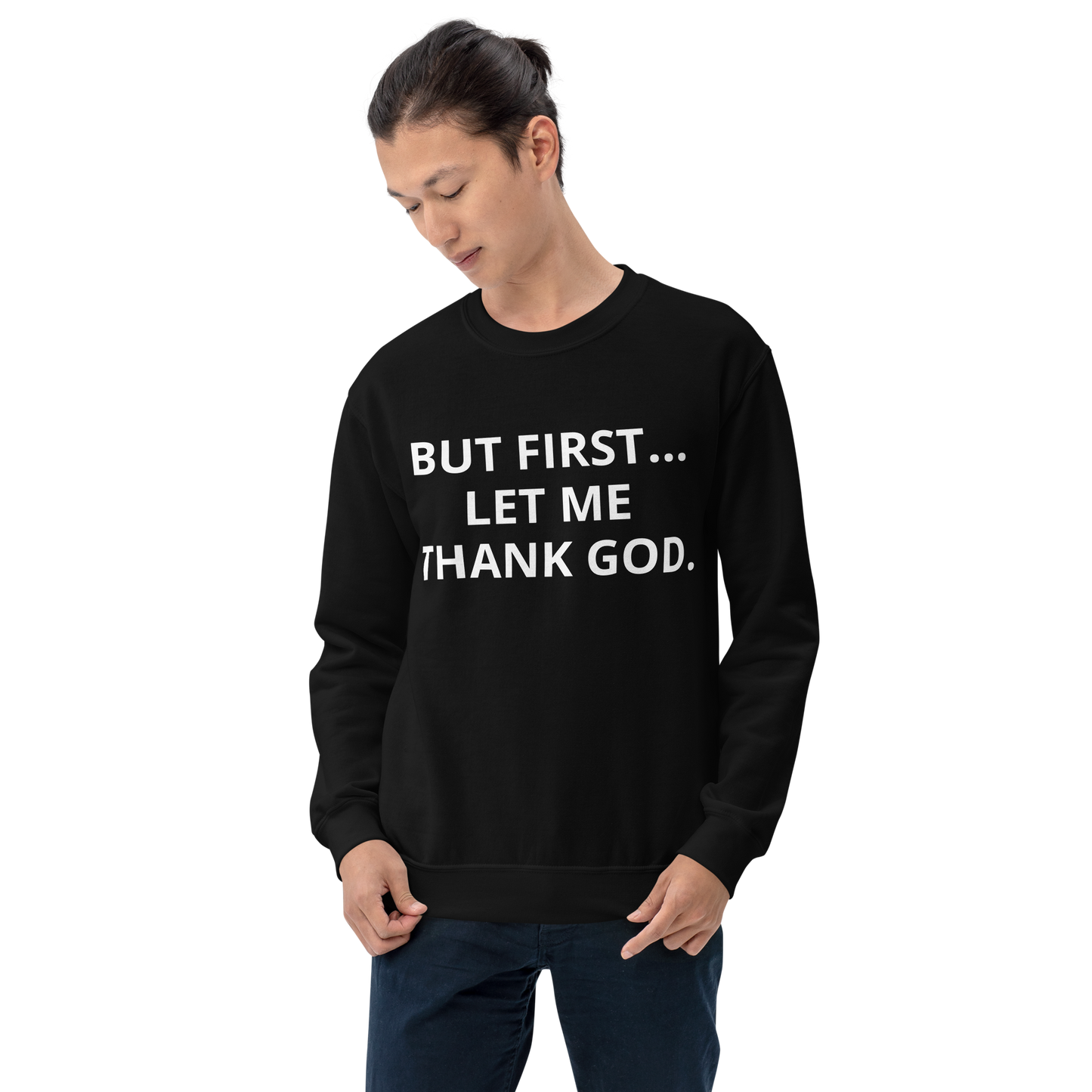 BUT FIRST... LET ME THANK GOD Sweatshirt