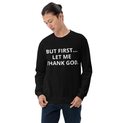 BUT FIRST... LET ME THANK GOD Sweatshirt