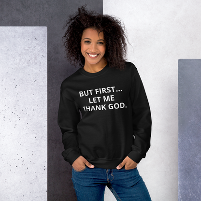 BUT FIRST... LET ME THANK GOD Sweatshirt