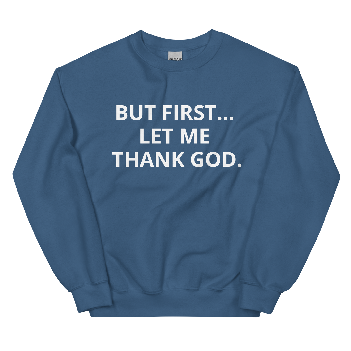 BUT FIRST... LET ME THANK GOD Sweatshirt