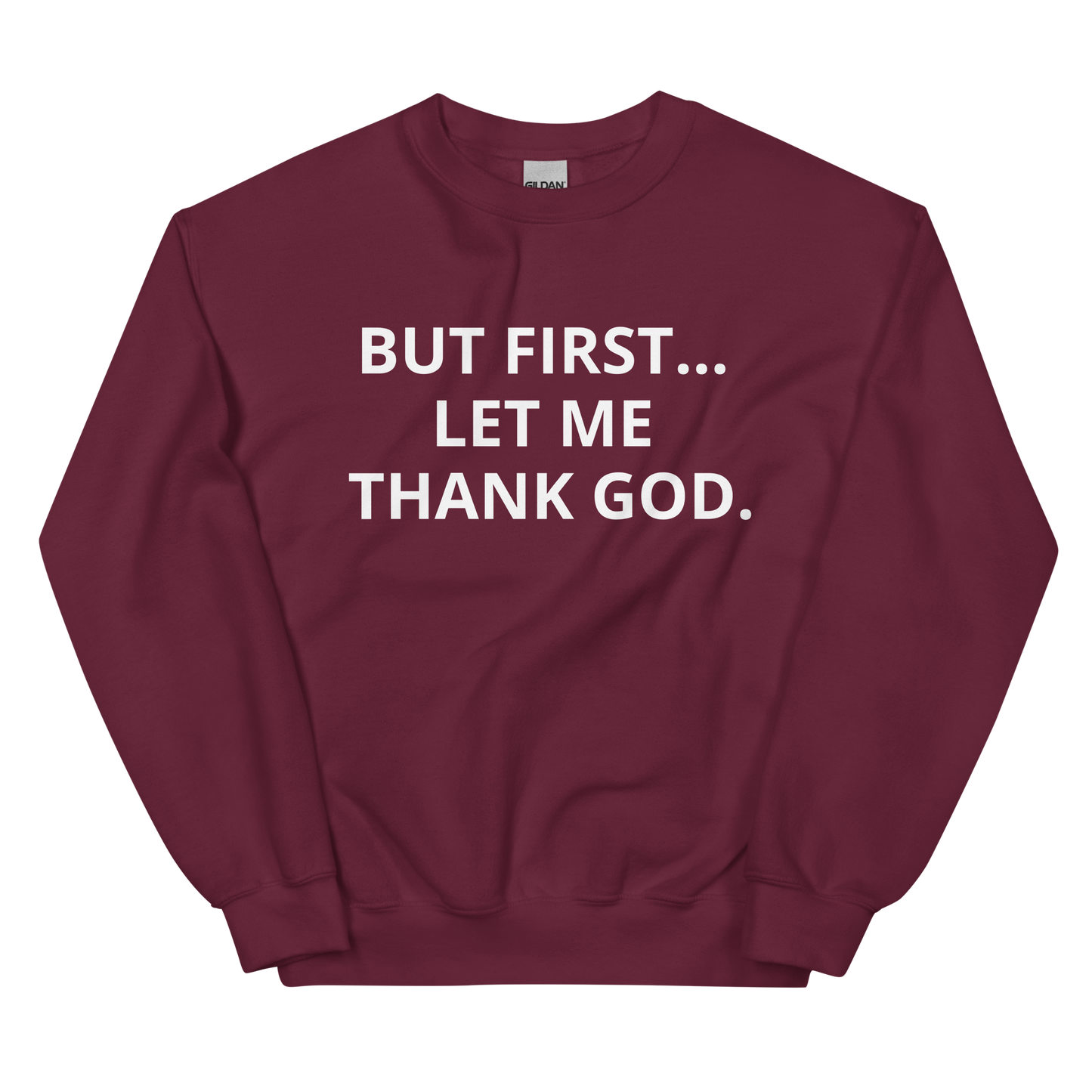 BUT FIRST... LET ME THANK GOD Sweatshirt