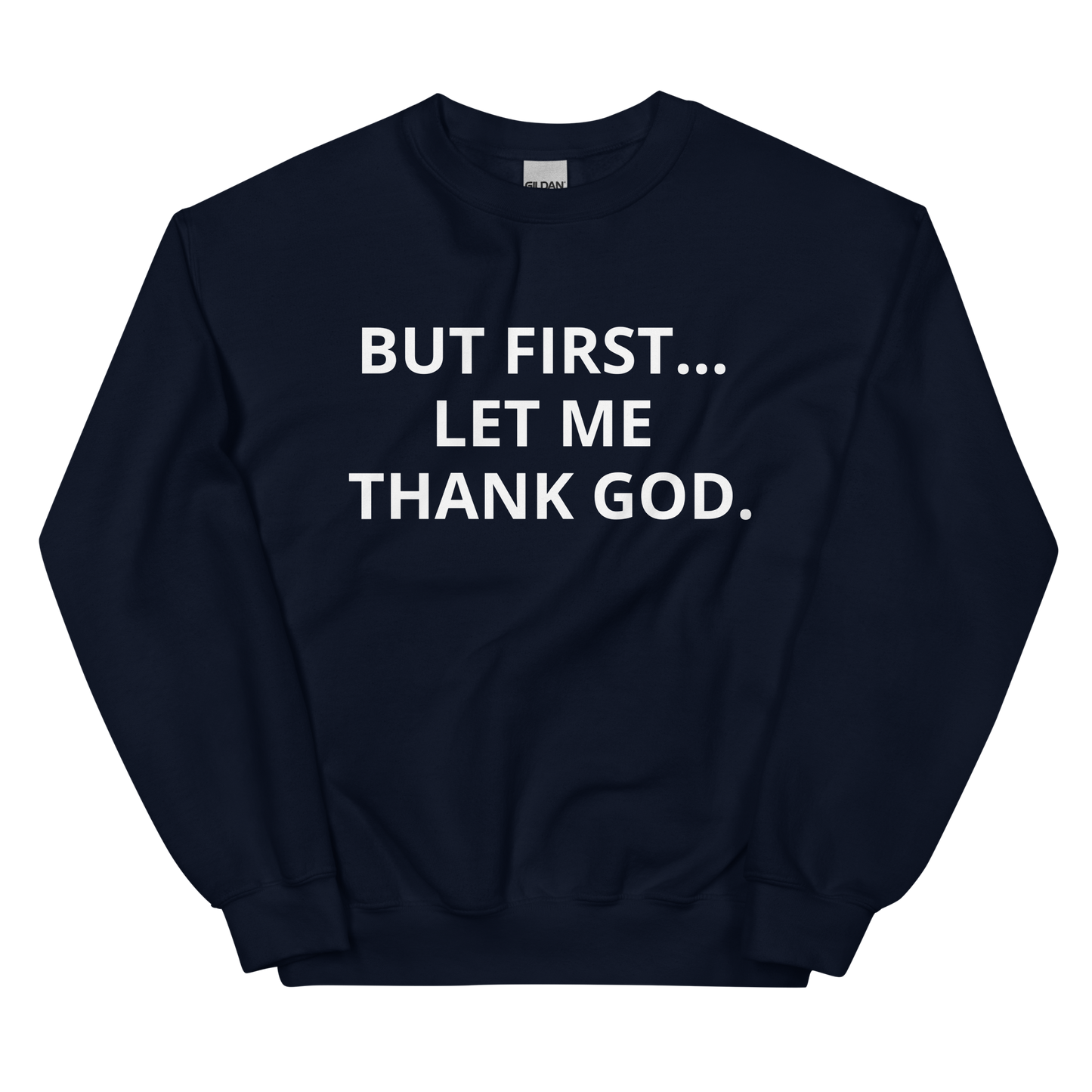 BUT FIRST... LET ME THANK GOD Sweatshirt