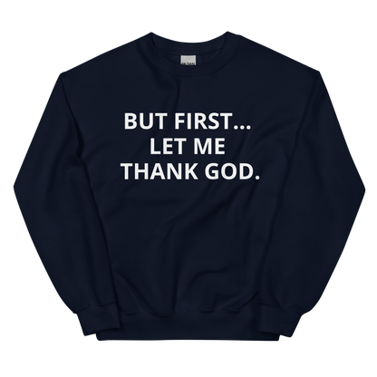 BUT FIRST... LET ME THANK GOD Sweatshirt