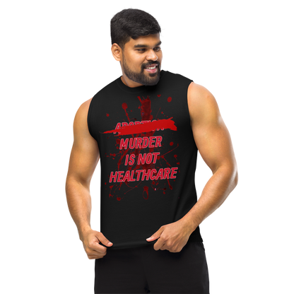 ABORTION IS NOT HEALTHCARE Muscle Shirt