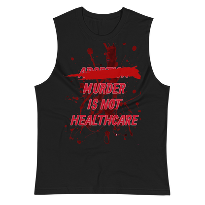 ABORTION IS NOT HEALTHCARE Muscle Shirt