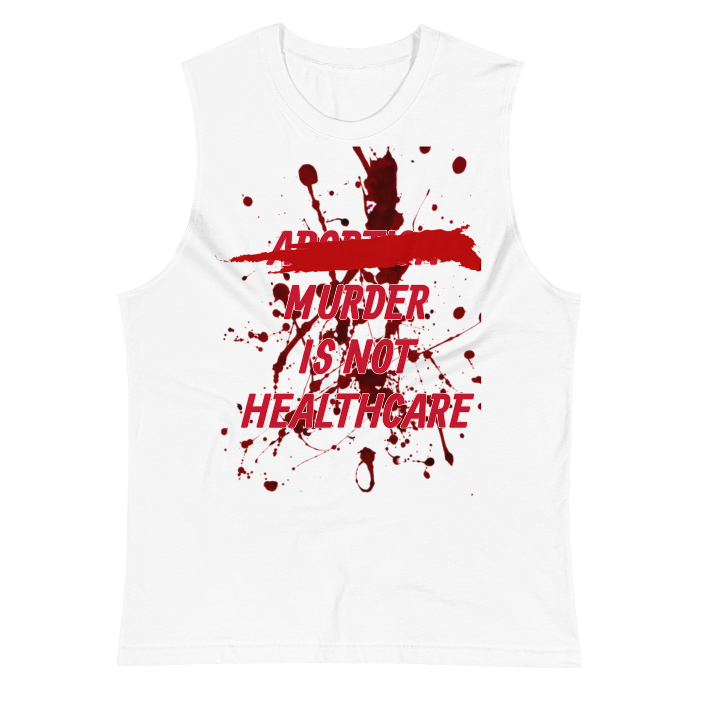 ABORTION IS NOT HEALTHCARE Muscle Shirt