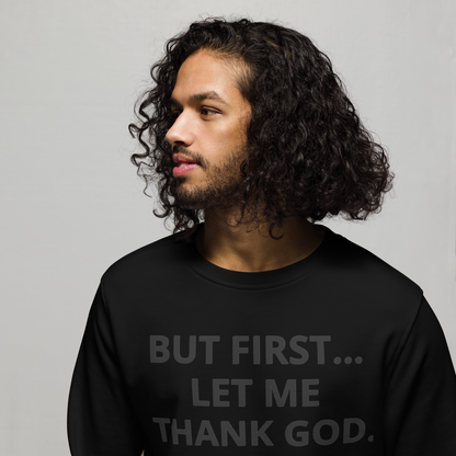 BUT FIRST... LET ME THANK GOD Organic Sweatshirt (Rant Black Edition)