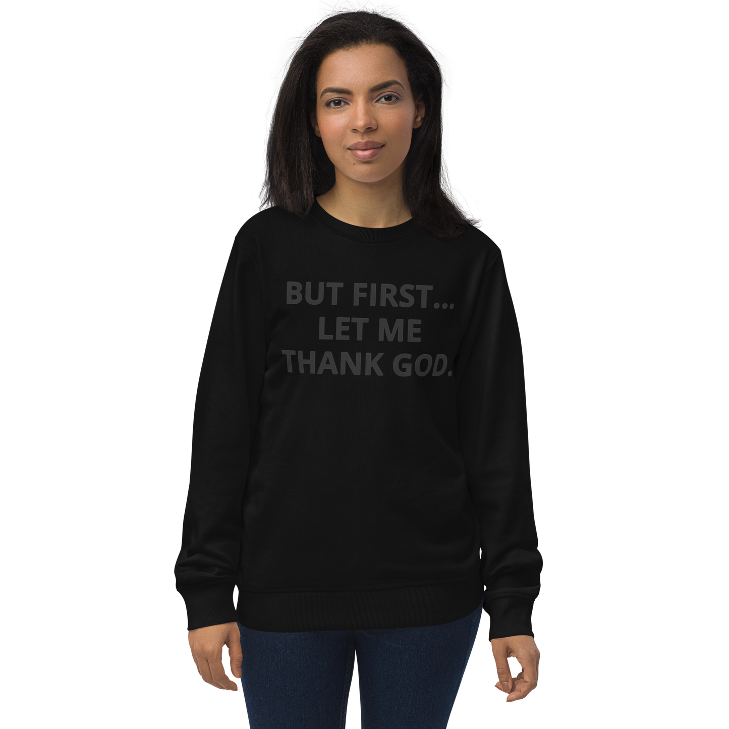 BUT FIRST... LET ME THANK GOD Organic Sweatshirt (Rant Black Edition)