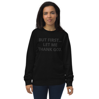 BUT FIRST... LET ME THANK GOD Organic Sweatshirt (Rant Black Edition)