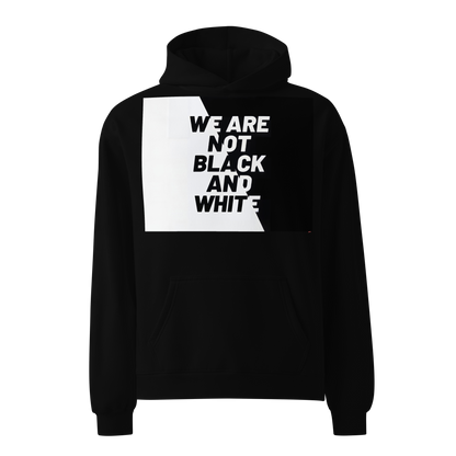 WE ARE NOT BLACK AND WHITE Unisex Oversized Hoodie