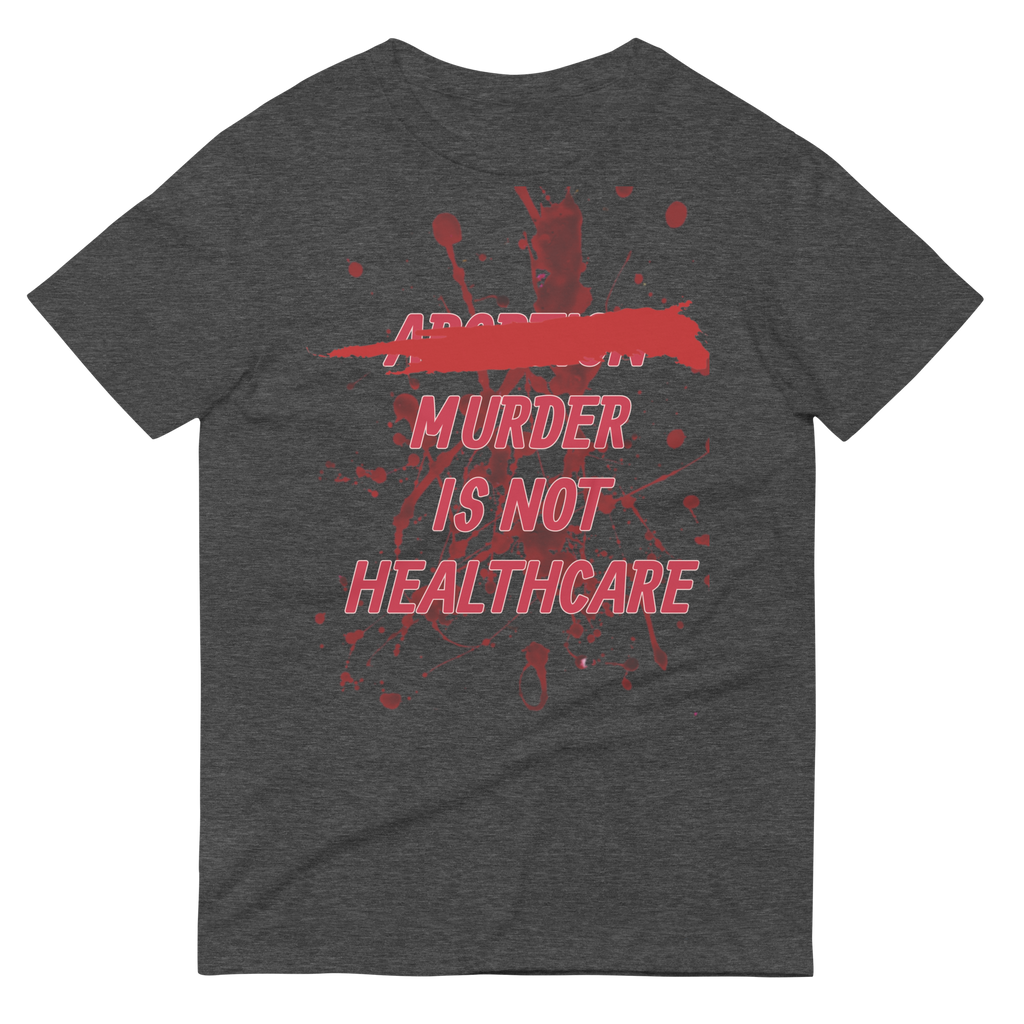 ABORTION IS NOT HEALTHCARE tee