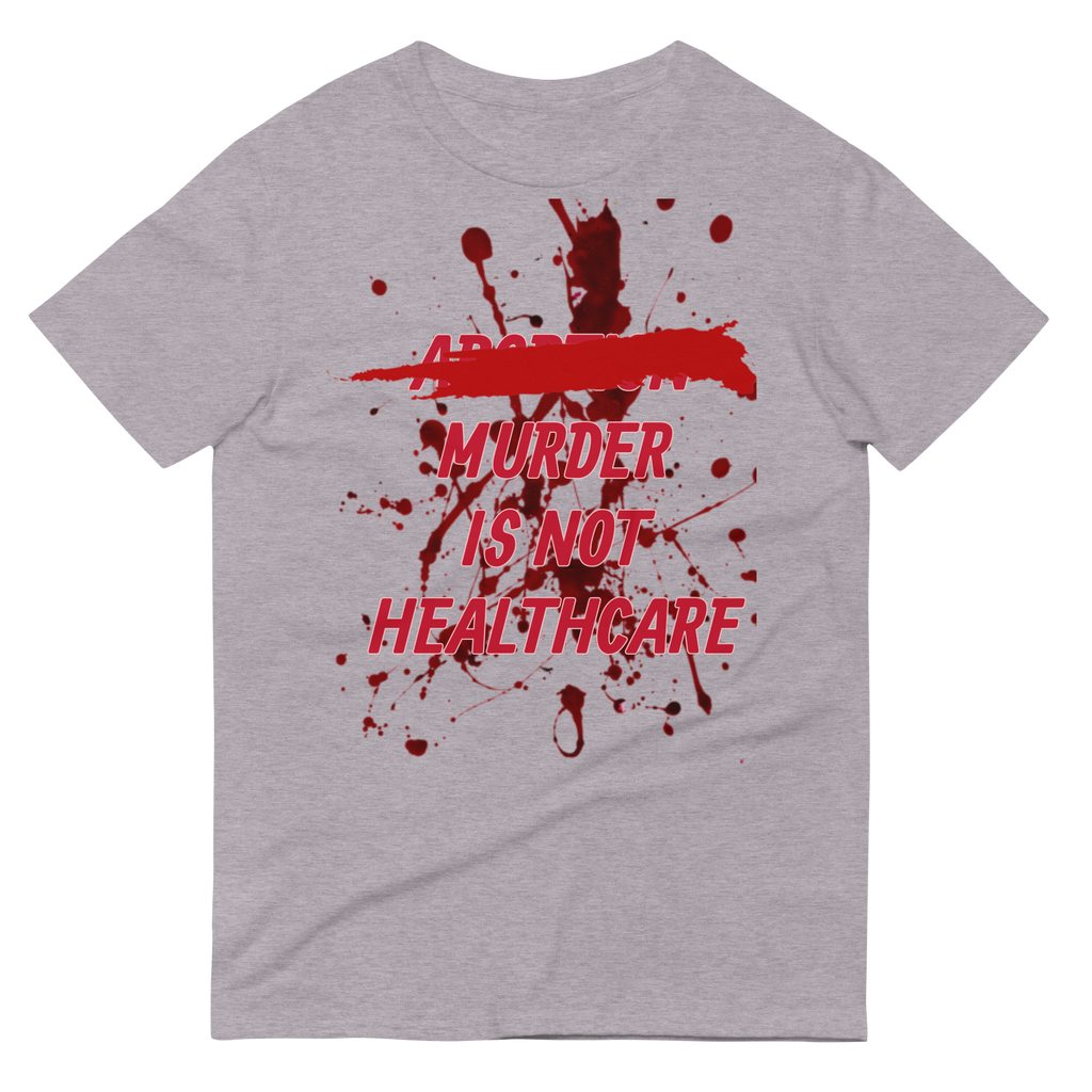 ABORTION IS NOT HEALTHCARE tee