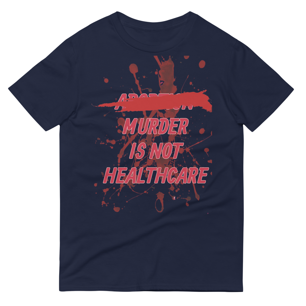 ABORTION IS NOT HEALTHCARE tee