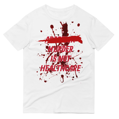 ABORTION IS NOT HEALTHCARE tee